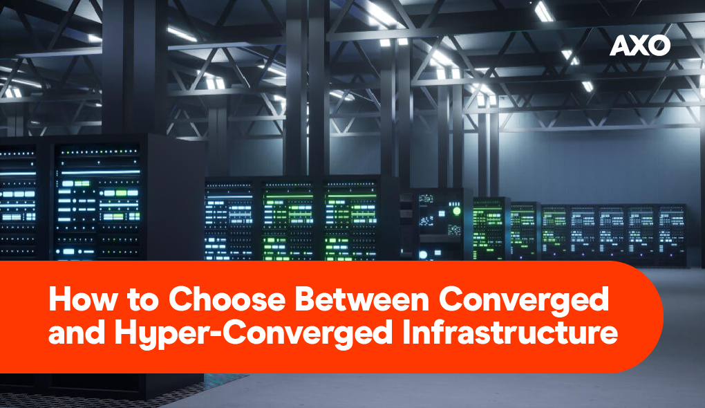 How to Choose Between Converged and Hyper-Converged Infrastructure?